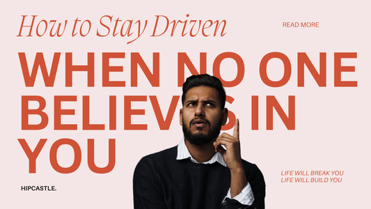 How to Stay Driven When No One Believes in You