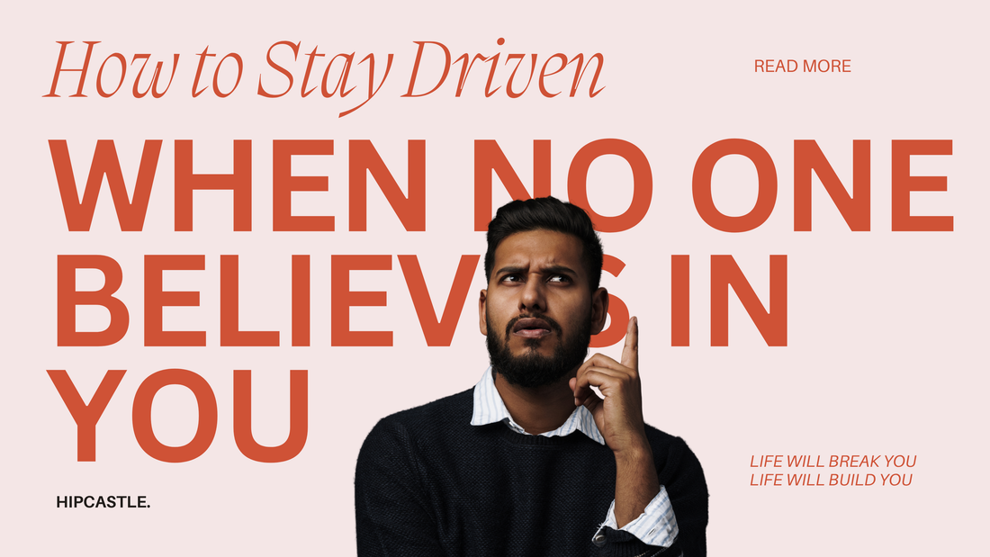 How to Stay Driven When No One Believes in You